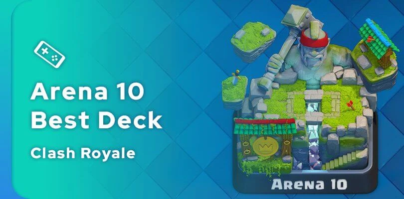 Best Clash Royale Arena 10 Deck Guide Mobi Gg