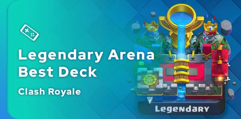 Best Clash Royale Legendary Arena Deck Guide 1701