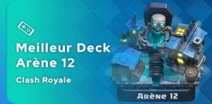 Le meilleur deck Clash Royale pour l'arène 12