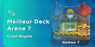 Le meilleur deck Clash Royale pour l'arène 7