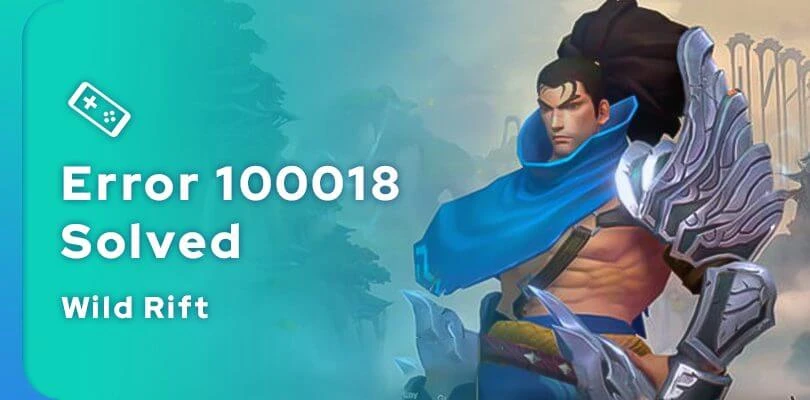 Solution] Error 100018 in Wild Rift: how to fix it?