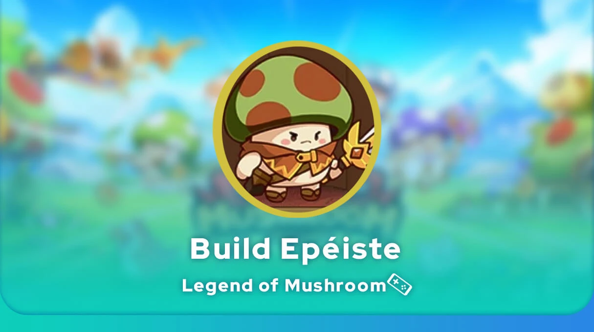 Build Épéiste Legend of Mushroom