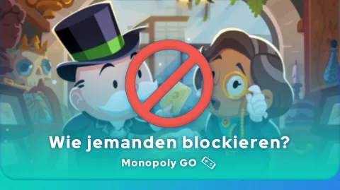 jemanden blockieren bei Monopoly GO