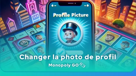 Comment changer sa photo de profil sur Monopoly GO ?