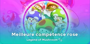 Meilleure compétence rose Legend of Mushroom