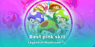 best pink skill in Legend of Mushroom