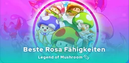 beste Legend of Mushroom Rosa Fähigkeiten