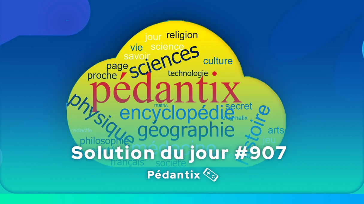 Solution Pédantix du jour