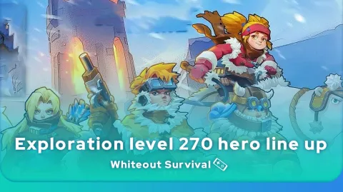 Whiteout Survival exploration level 270 hero line up