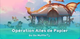 Guide de l'Opération Ailes de Papier de Go Go Muffin