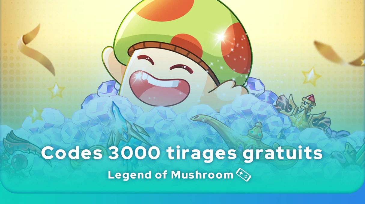 codes 3000 tirages gratuits Legend of Mushroom