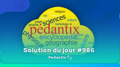 Solution Pédantix du jour #986