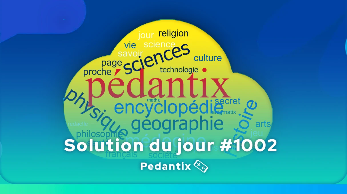 Solution Pédantix du jour #1002