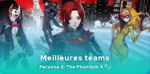Meilleures teams Persona 5: The Phantom X