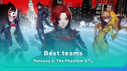 Persona 5: The Phantom X best teams