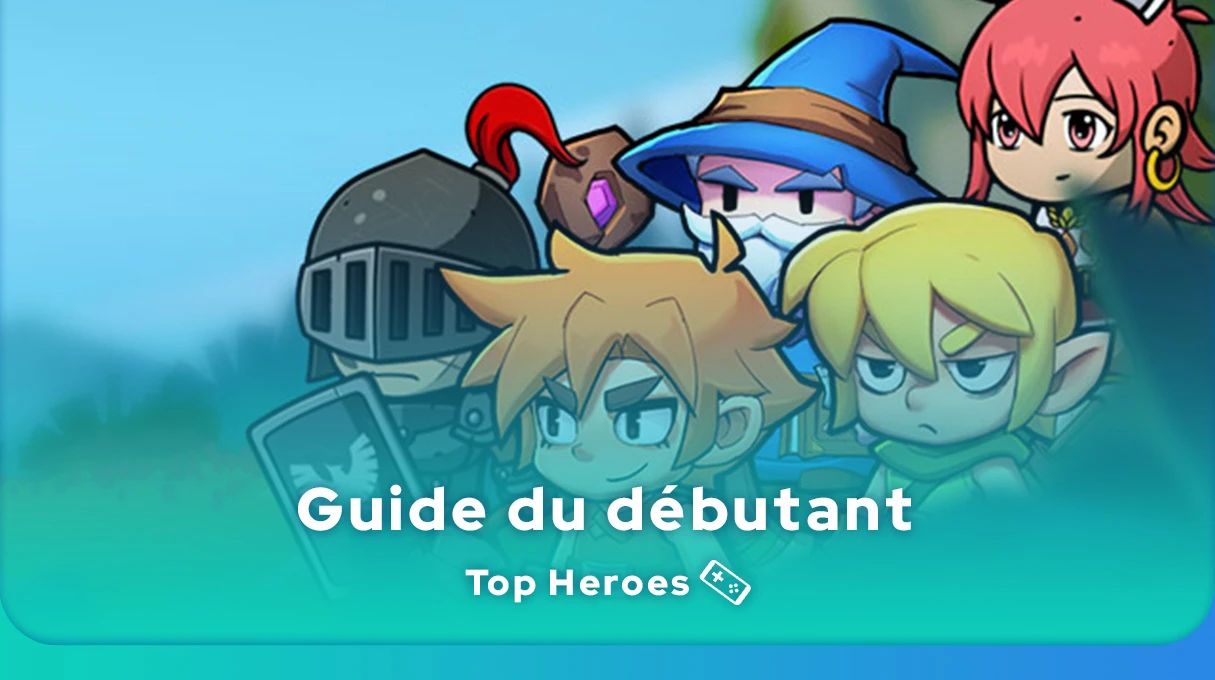 Guide Top Heroes du débutant