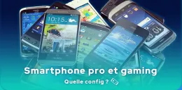  Quelle config choisir pour un téléphone professionnel et gaming ?