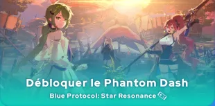 Débloquer Phantom Dash dans Blue Protocol: Star Resonance