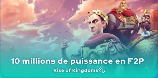 avoir 10 millions de puissance dans Rise of Kingdoms