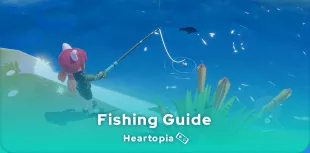 Heartopia Fishing Guide