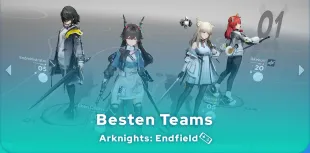 Arknights: Endfield Besten Teams
