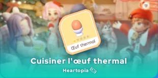 Cuisiner l’œuf thermal dans Heartopia