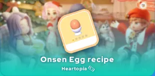 Heartopia Onsen egg recipe
