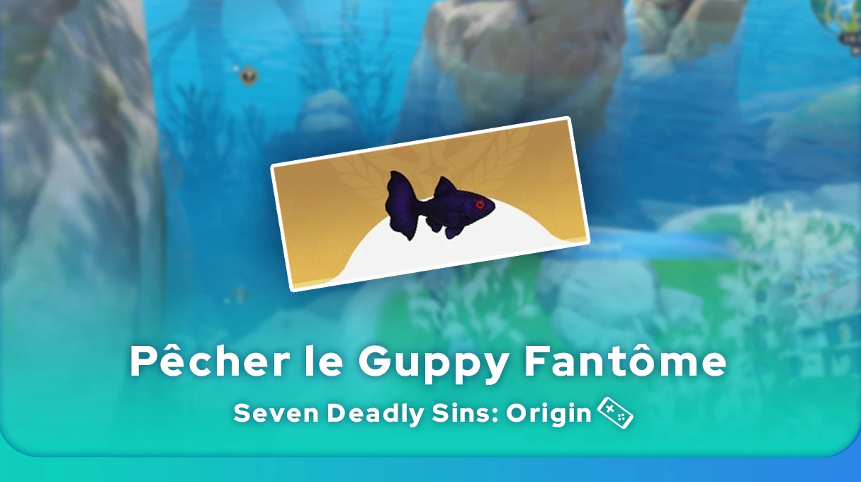 Guppy Fantôme 7DS:Origin : Où et comment le pêcher ? - Mobi.gg