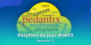 Solution Pédantix du jour #1420
