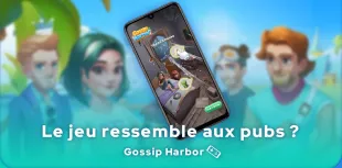 Est-ce que Gossip Harbor ressemble aux pubs ?