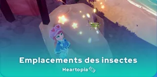Emplacements des insectes dans Heartopia