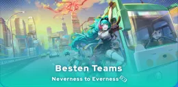 Neverness to Everness besten Teams
