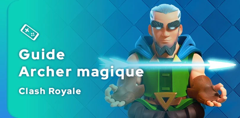 Guide Clash Royale de l'Archer magique