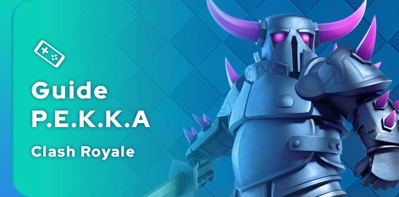 Guide Clash Royale du P.E.K.K.A